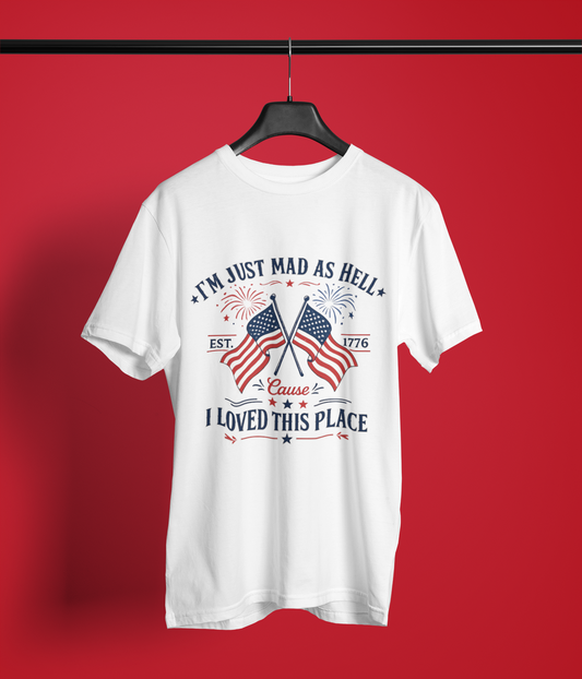 I’m Just Mad As Hell Patriotic Shirt | Funny 4th of July Apparel