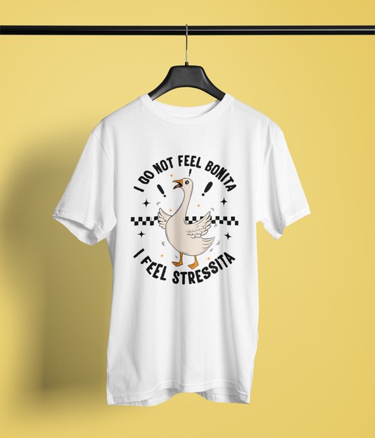 I Do Not Feel Bonita I Feel Stressita Goose Graphic Tee